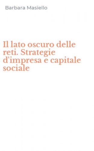 Il lato oscuro delle reti. Strategie d'impresa e capitale sociale