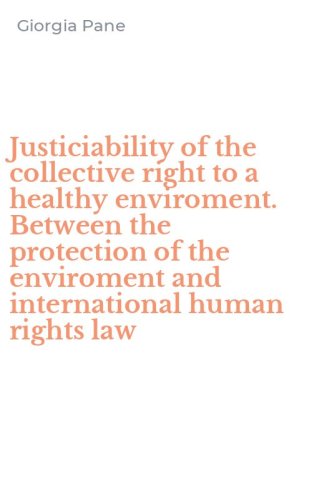 Justiciability of the collective right to a healthy enviroment. Between the protection of the enviroment and international human rights law