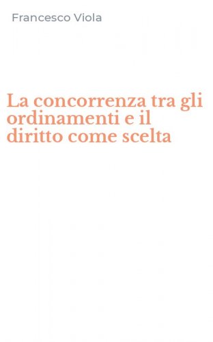 La concorrenza tra gli ordinamenti e il diritto come scelta