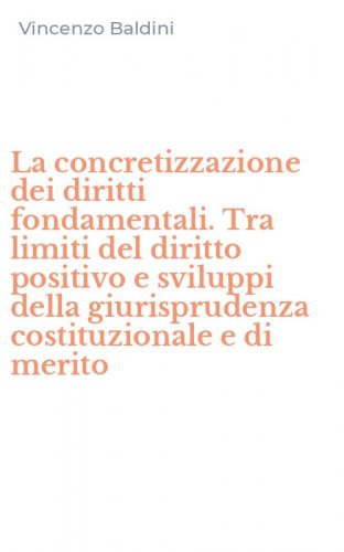 La concretizzazione dei diritti fondamentali. Tra limiti del diritto positivo e sviluppi della giurisprudenza costituzionale e di merito