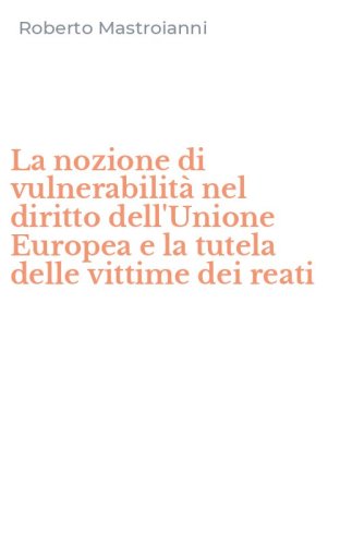 La nozione di vulnerabilit&agrave; nel diritto dell'Unione Europea e la tutela delle vittime dei reati