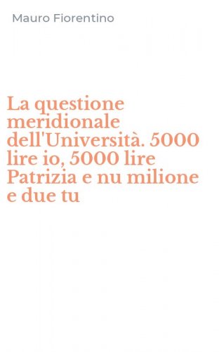 La questione meridionale dell'Universit&agrave;. 5000 lire io, 5000 lire Patrizia e nu milione e due tu