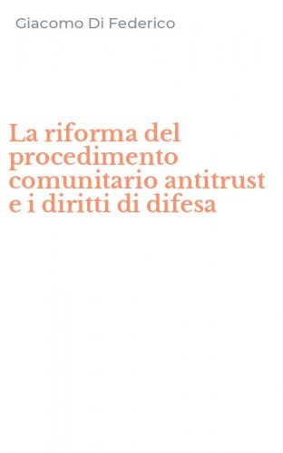La riforma del procedimento comunitario antitrust e i diritti di difesa