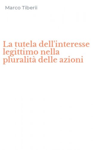 La tutela dell'interesse legittimo nella pluralit&agrave; delle azioni