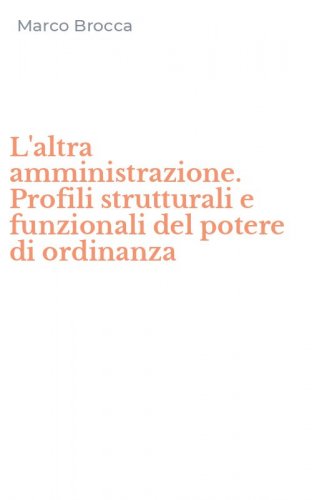 L'altra amministrazione. Profili strutturali e funzionali del potere di ordinanza