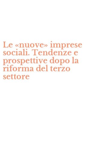 Le &laquo;nuove&raquo; imprese sociali. Tendenze e prospettive dopo la riforma del terzo settore
