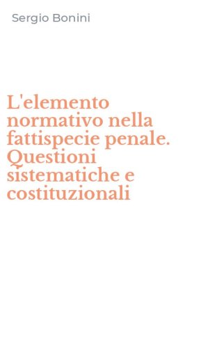 L'elemento normativo nella fattispecie penale. Questioni sistematiche e costituzionali