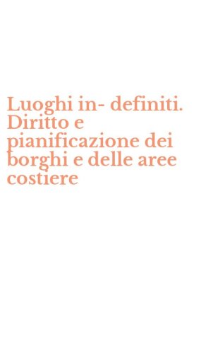 Luoghi in-definiti. Diritto e pianificazione dei borghi e delle aree costiere