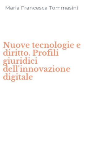 Nuove tecnologie e diritto. Profili giuridici dell'innovazione digitale
