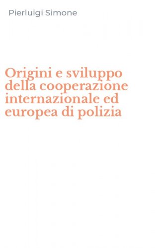 Origini e sviluppo della cooperazione internazionale ed europea di polizia