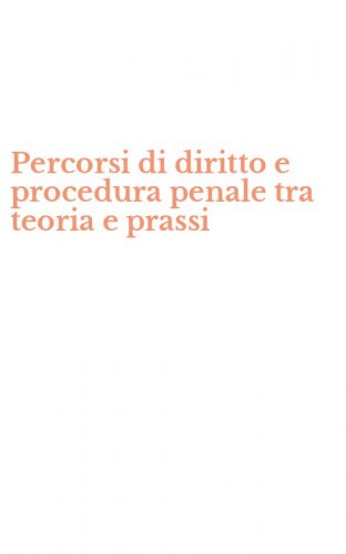 Percorsi di diritto e procedura penale tra teoria e prassi