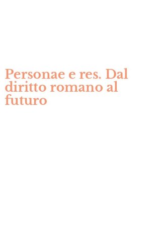 Personae e res. Dal diritto romano al futuro