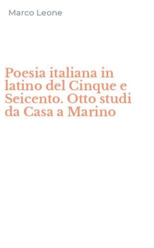 Poesia italiana in latino del Cinque e Seicento. Otto studi da Casa a Marino