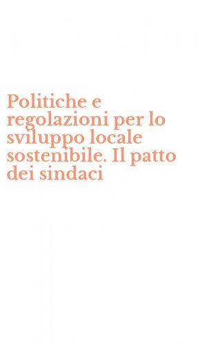 Politiche e regolazioni per lo sviluppo locale sostenibile. Il patto dei sindaci