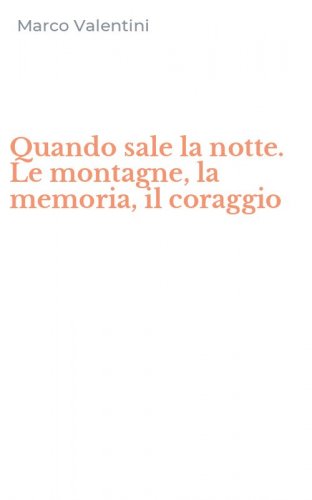 Quando sale la notte. Le montagne, la memoria, il coraggio
