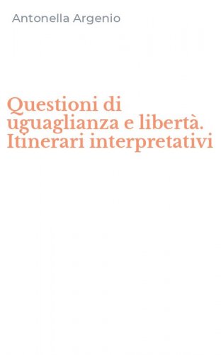 Questioni di uguaglianza e libert&agrave;. Itinerari interpretativi
