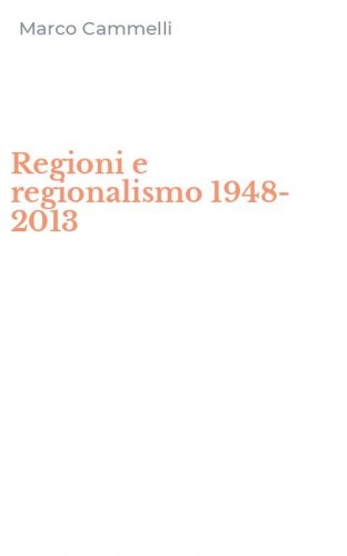 Regioni e regionalismo 1948-2013