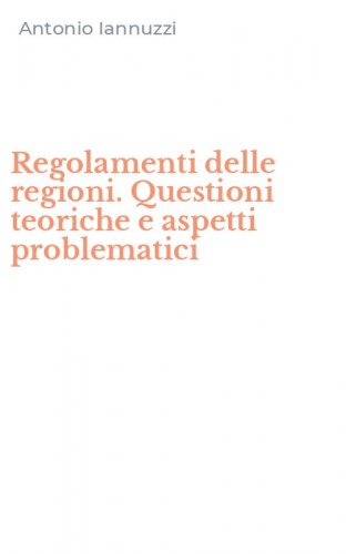 Regolamenti delle regioni. Questioni teoriche e aspetti problematici