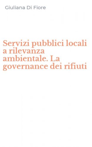 Servizi pubblici locali a rilevanza ambientale. La governance dei rifiuti