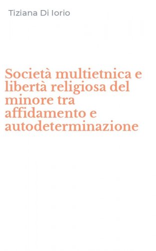 Societ&agrave; multietnica e libert&agrave; religiosa del minore tra affidamento e autodeterminazione