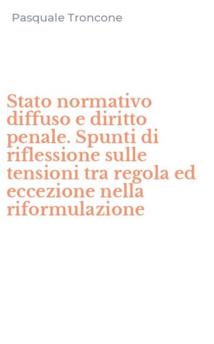 Stato normativo diffuso e diritto penale. Spunti di riflessione sulle tensioni tra regola ed eccezione nella riformulazione
