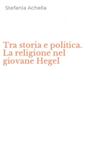 Tra storia e politica. La religione nel giovane Hegel