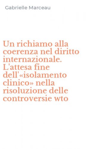 Un richiamo alla coerenza nel diritto internazionale. L'attesa fine dell'&laquo;isolamento clinico&raquo; nella risoluzione delle controversie wto