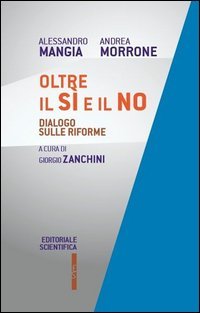 Oltre il s&igrave; e il no. Dialogo sulle riforme