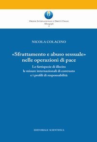 &laquo;Sfruttamento e abuso sessuale nelle operazioni di pace&raquo;. Le fattispecie di illecito le misure internazionali di contrasto e i profili di responsabilit&agrave;