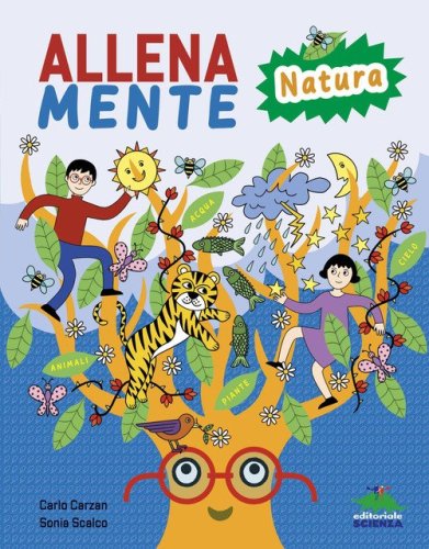 Allenamente natura. Giochi, attivit&agrave; e trucchi per allenare il cervello