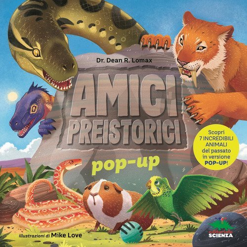 Amici preistorici pop-up. Scopri 7 incredibili animali del passato in versione pop-up!