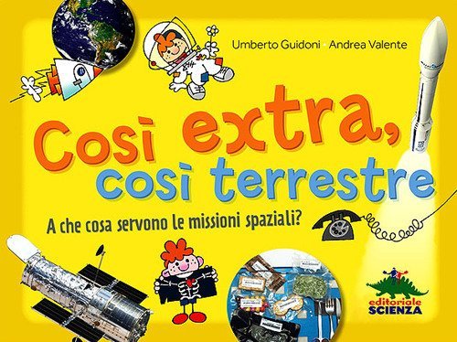 Cos&igrave; extra, cos&igrave; terrestre. A che cosa servono le missioni spaziali?