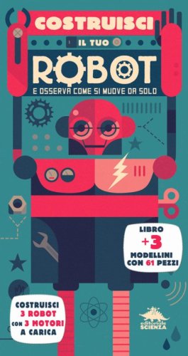 Costruisci il tuo robot e scopri come funziona. Costruisci 3 robot con 3 motori a carica
