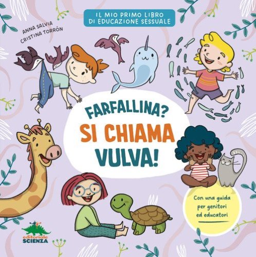 Farfallina? Si chiama vulva! Per parlare con serenit&agrave; e senza imbarazzo di sessualit&agrave; con i bambini