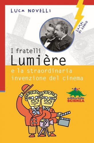 I fratelli Lumi&egrave;re e la straordinaria invenzione del cinema