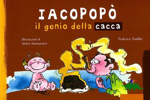 Iacopop&ograve;. Il genio della cacca