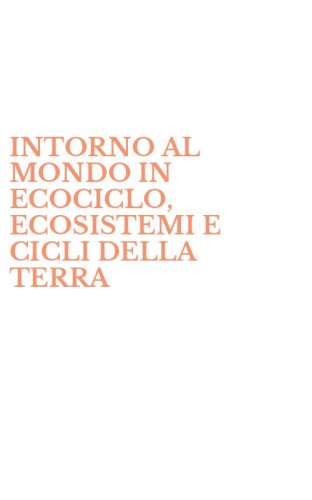 INTORNO AL MONDO IN ECOCICLO, ECOSISTEMI E CICLI DELLA TERRA