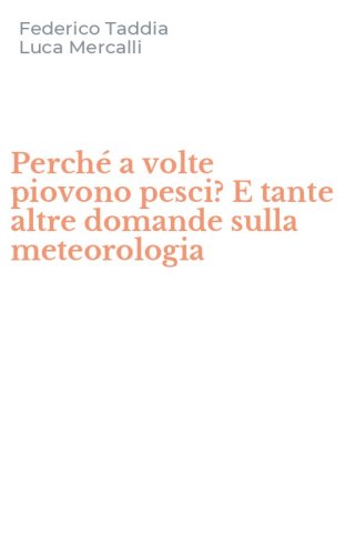 Perch&eacute; a volte piovono pesci? E tante altre domande sulla meteorologia