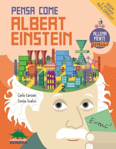 Pensa come Albert Einstein. Giochi e attivit&agrave; per il cervello. AllenaMente Genius
