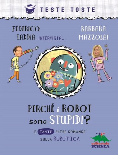 Perch&eacute; i robot sono stupidi? E tante altre domande sulla robotica
