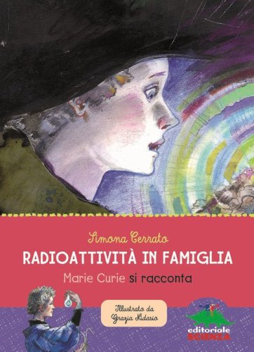 Radioattivit&agrave; in famiglia. Marie Curie si racconta