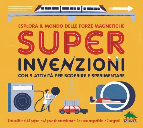 Super invenzioni. Esplora il mondo delle forze magnetiche. Con 9 attivit&agrave; per scoprire e sperimentare