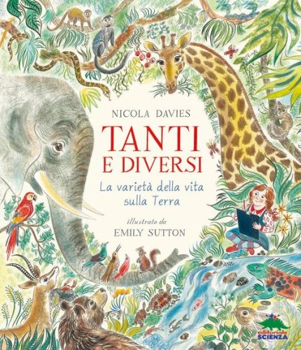 Tanti e diversi. La variet&agrave; della vita sulla Terra