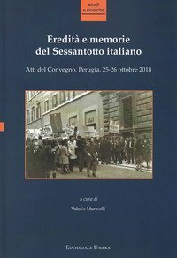 Eredit&agrave; e memorie del Sessantotto italiano. Atti del Convegno (Perugia, 25-26 ottobre 2018)