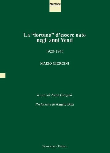 La &laquo;fortuna&raquo; d'essere nato negli anni Venti. 1920-1945. Mario Giorgini