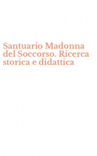 Santuario Madonna del Soccorso. Ricerca storica e didattica