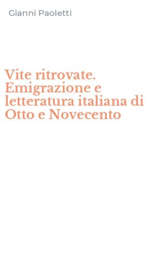 Vite ritrovate. Emigrazione e letteratura italiana di Otto e Novecento