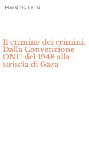 Il crimine dei crimini. Dalla Convenzione ONU del 1948 alla striscia di Gaza
