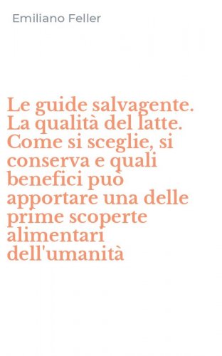 Le guide salvagente. La qualit&agrave; del latte. Come si sceglie, si conserva e quali benefici pu&ograve; apportare una delle prime scoperte alimentari dell'umanit&agrave;