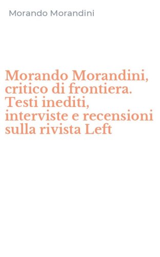 Morando Morandini, critico di frontiera. Testi inediti, interviste e recensioni sulla rivista Left